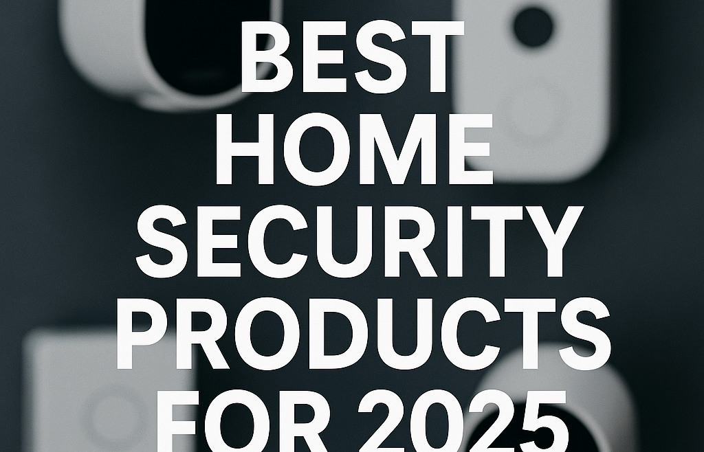 Top 5 Security Products for the Home | 2025 Update
