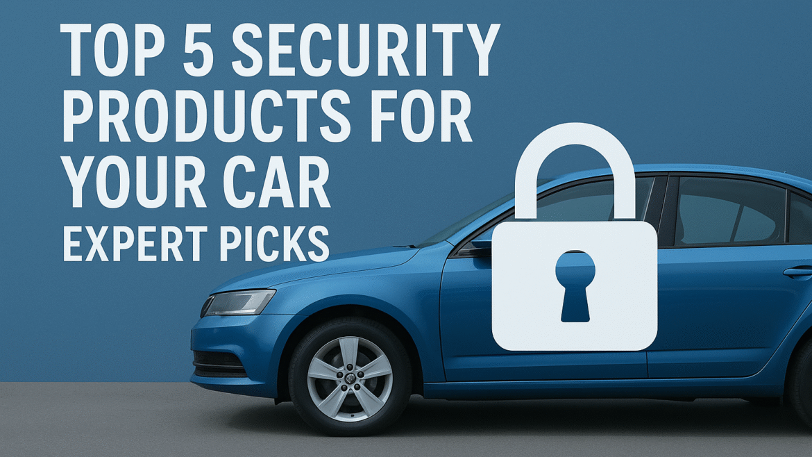 Top 5 Security Products for Your Car | Top Picks