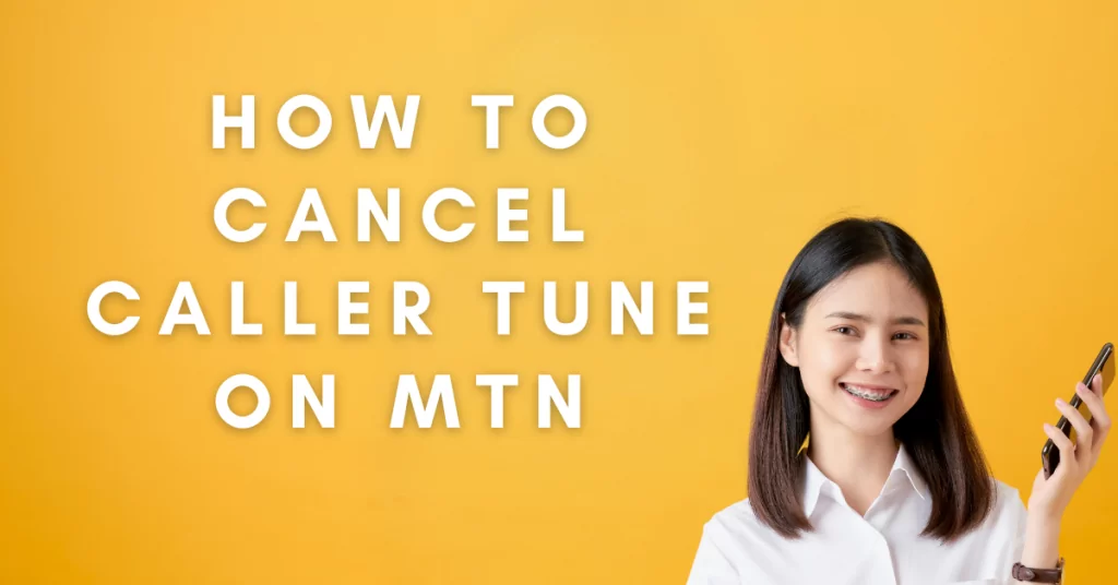 How to Cancel MTN Caller Tune in 2025